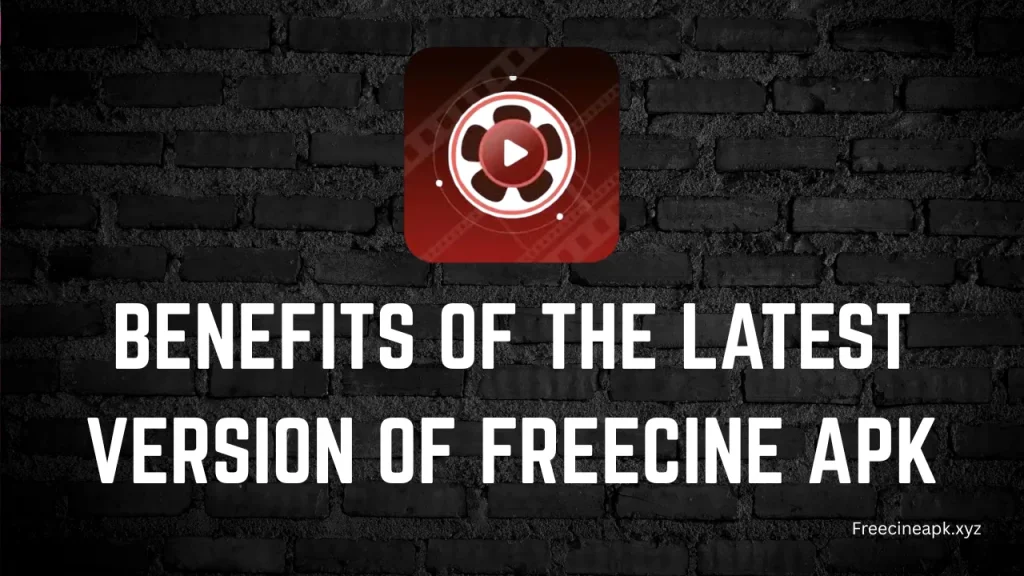 Benefits of the Latest Version of FreeCine APK