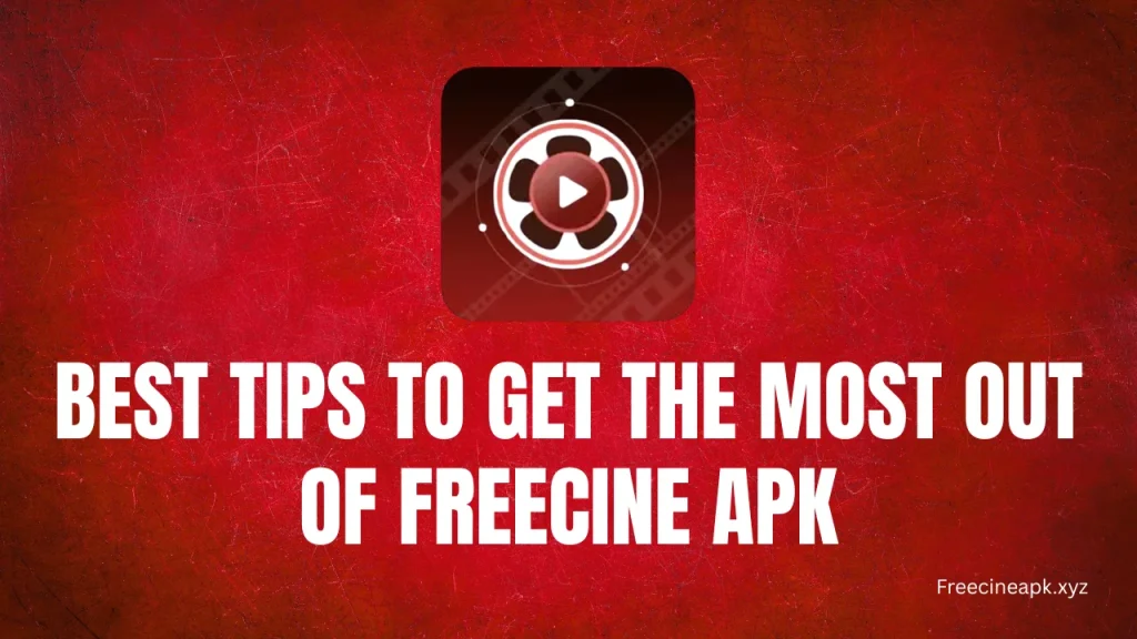 Best Tips to Get the Most Out of FreeCine APK