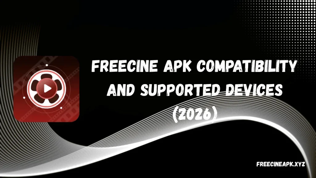 FreeCine APK Compatibility and Supported Devices (2026)